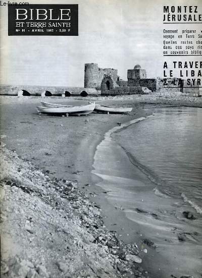 BIBLE ET TERRE SAINTE N�91 : MONTEZ A JERUSALEM comment pr�parer votre voyage en Terre Sainte. Quelles routes choisir dans ces pays riches en souvenirs bibliques - A TRAVERS LE LIBAN & LA SYRIE
