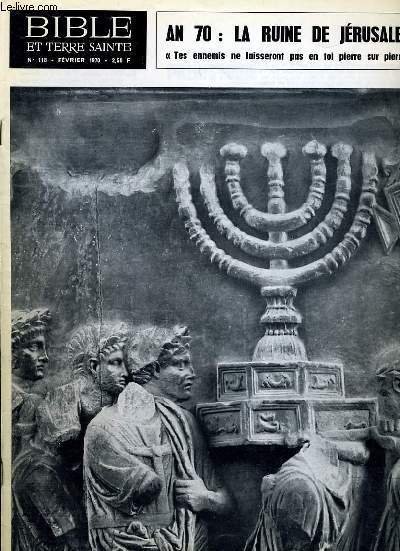 BIBLE ET TERRE SAINTE N�118 : AN 70 : LA RUINE DE JERUSALEM ".
