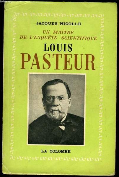 UN MA�TRE DE L'ENQU�TE SCIENTIFIQUE LOUIS PASTEUR