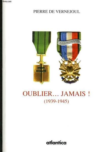 OUBLIER . JAMAIS ! 1939 - 1945