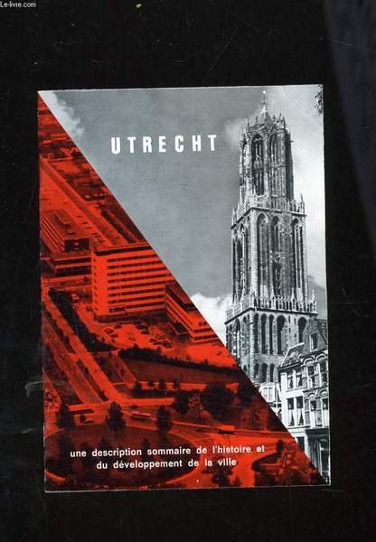 UTRECHT - UNE DESCRIPTION SOMMAIRE DE L'HISTOIRE ET DU DEVELOPPEMENT …
