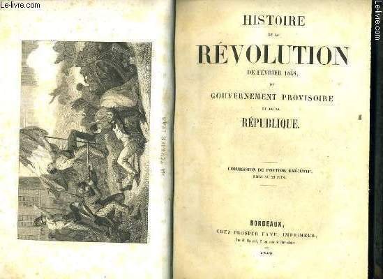HISTOIRE DE LA REVOLUTION DE FEVRIER 1848 DU GOUVERNEMENT PROVISOIRE …