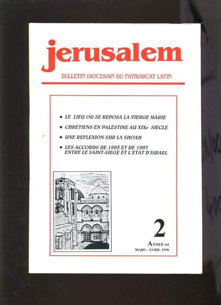 JERUSALEM N�2 - ANNEE 64 - LE LIEU OU SE REPOSA LA VIERGE MARIE, CHRETIENS EN PALESTINE AU XIXe SIECLE, UNE REFLEXION SUR LA SHOAH, LES ACCORDS DE 1193 ET DE 1997 ENTRE LE SAINT SIEGE ET L'ETAT D'ISRAEL