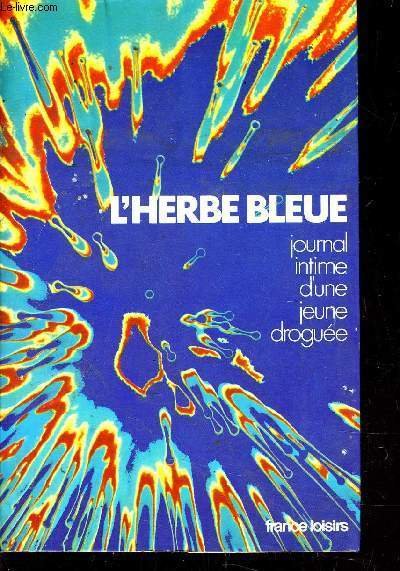 L'HERBE BLEUE - JOURNAL INTIME D'UNE JEUNE DROGUEE.