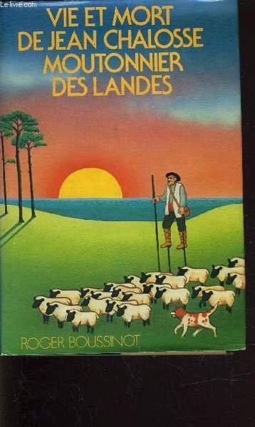 VIE ET MORT DE JEAN CHALOSSE MOUTONNIER DES LANDES.