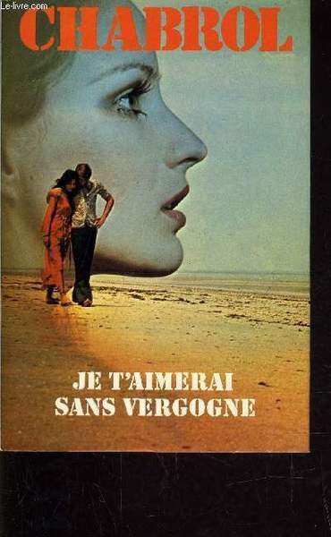 JE T'AIMERAI SANS VERGOGNE.