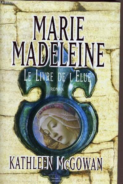 MARIE-MADELEINE - LE LIVRE DE L'ELUE.