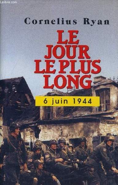 LE JOUR LE PLUS LONG - 6 JUIN 1944.