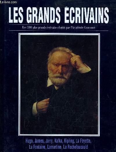 LES GRANDS ECRIVAINS - VOLUME 6 : Victor Hugo / Henry James / Alfred Jarry / Franz Kafka / Rudyard Kipling / Mme de La Fayette / Jean de la Fontaine / Lamartine / La Rochefoucauld.