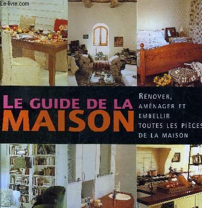 LE GUIDE DE LA MAISON - RENOVER, AMENAGER ET EMBELLIR …