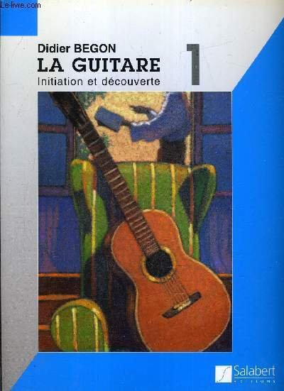 LA GUITARE INITIATION ET DECOUVERTE - VOLUME 1.
