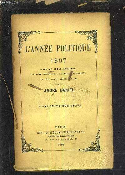 L'ANNEE POLITIQUE 1897 AVEC UN INDEX RAISONNE UNE TABLE CHRONOLOGIQUE …