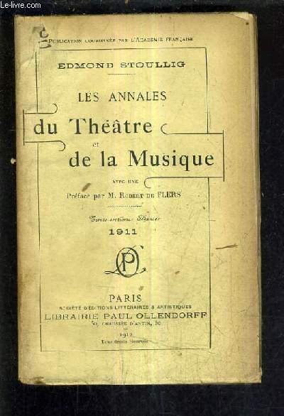 LES ANNALES DU THEATRE ET DE LA MUSIQUE 1911 37E ANNEE - th��tre des nouveaut�s, femina, r�jane, chatelet, de la porte saint martin - grand guignol - concers colonne - la presse th��trale en 1911 - concerts lamoureux etc .