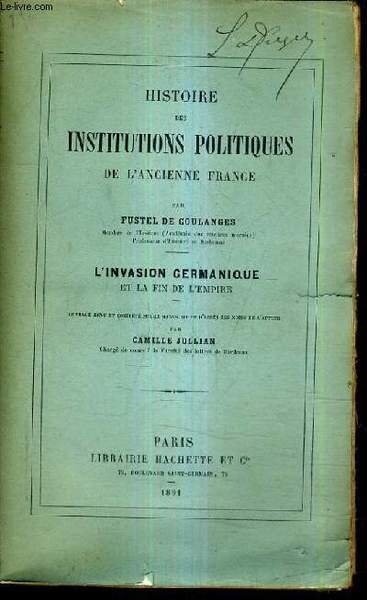 HISTOIRE DES INSTITUTIONS POLITIQUES DE L'ANCIENNE FRANCE / L'INVASION GERMANIQUE …