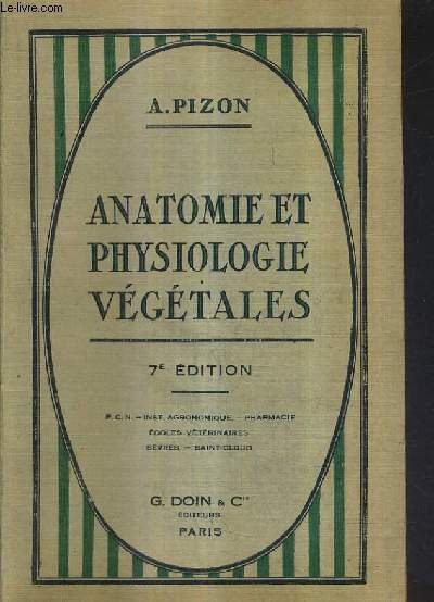 ANATOMIE ET PHYSIOLOGIE VEGETALESSUIVIES DE L'ETUDE ELEMENTAIRE DES PRINCIPALES FAMILLES DE LA BACTERIOLOGIE ET DES FERMENTATIONS / 7E EDITION.