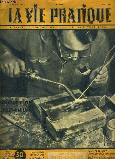 LA VIE PRATIQUE LA REVUE DE L'HOMME QUI CHEZ LUI SAIT TOUT FAIRE - 4E ANNEE N�48 - AOUT 1951 - Comment assembler et souder l'aluminium - soins � donner aux volailles en �t� - le cresson de fontaine - peut on p�voir le temps etc.