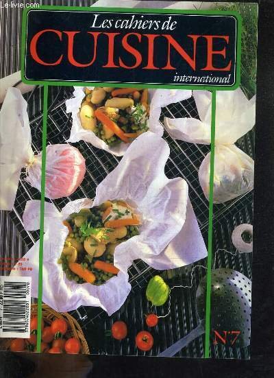 LES CAHIERS DE CUISINE INTERNATIONAL N�7 CUISINE ET VOLUPTE - Salade de courgettes aux moules - terrine de foies blonds - mousseline de saumon - courgettes � la carrbonara - aubergines pan�es - confitures de figures - gel�e de roses ETC.