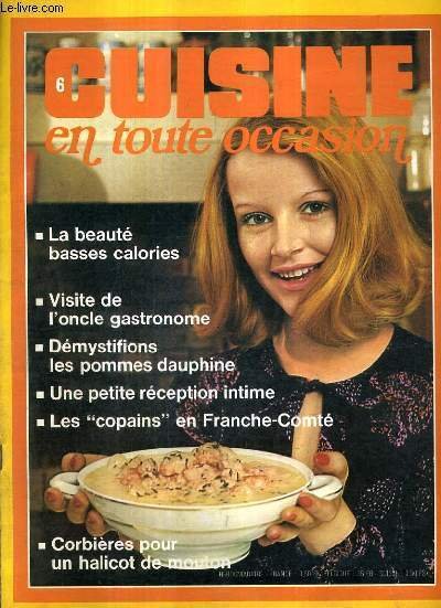 CUISINE EN TOUTE OCCASION N�6 1973 - LA BEAUTE BASSES CALORIES - VISITE DE L'ONCLE GASTRONOME - DEMYSTIFIONS LES POMMES DAUPHINE - UNE PETITE RECEPTION INTIME - LES COPAINS EN FRANCHE COMTE - CORBIERES POUR UN HALICOT DE MOUTON.