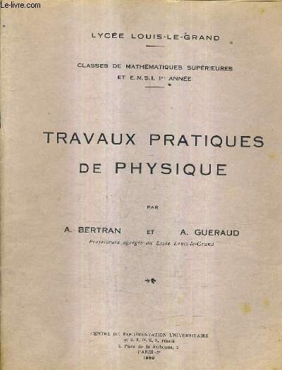 TRAVAUX PRATIQUES DE PHYSIQUE - LYCEE LOUIS LE GRAND - CLASSES DE MATHEMTQIUES SUPERIEURES ET E.N.S.I 1RE ANNEE.