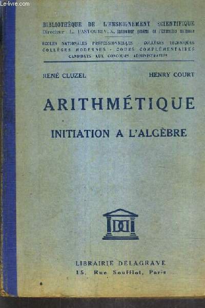 ARITHMETIQUE INITIATION A L'ALGEBRE A L'USAGE DES ECOLES NATIONALES PROFESSIONNELLES …