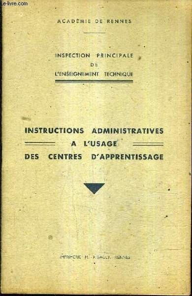 INSPECTION PRINCIPALE DE L'ENSEIGNEMENT TECHNIQUE - INSTRUCTION ADMINISTRATIVES A L'USAGE DES CENTRES D'APPRENTISSAGE