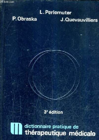 DICTIONNAIRE PRATIQUE DE THERAPEUTIQUE MEDICALE / 3E EDITION ENTIREMENT REFONDUE.