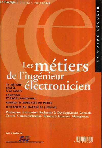 LE GUIDE REUSSIR - LES METIERS DE L'INGENIEUR ELECTRONICIEN.