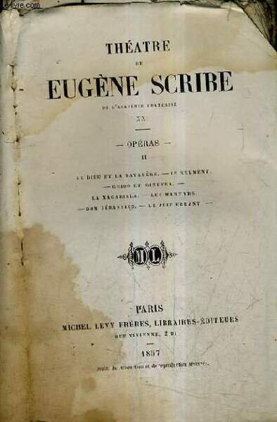 THEATRE DE EUGENE SCRIBE XX - OPERAS TOME 2 - LE DIEU ET LA BAYADERE LE SERMENT GUIDO ET GINEVRA LA XACARILLA LES MARTYRS DOM SEBASTIEN LE JUIF ERRANT.