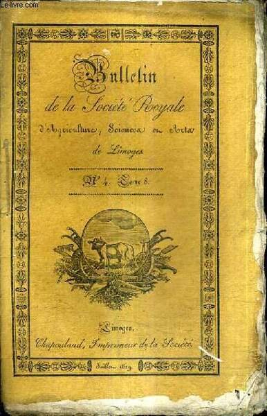 BULLETIN DE LA SOCIETE ROYALE D'AGRICULTURE SCIENCES ET ARTS DE LIMOGES N�4 TOME 8 - rapport sur l'am�lioration des b�tes ovines - sur la fonte le raffinage du suif et la pr�paration des acides margarique et st�arique etc.