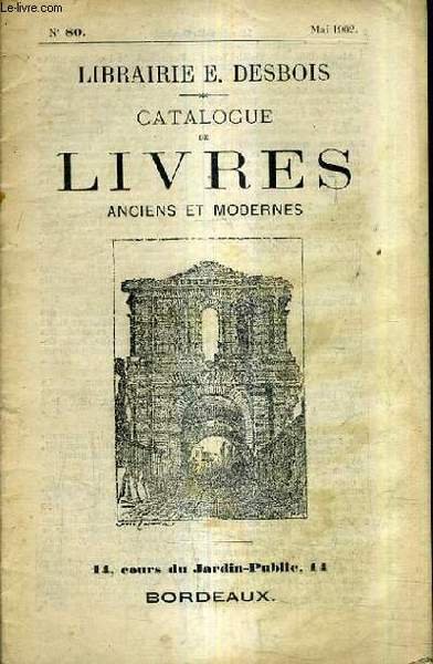 CATALOGUE LIBRAIRIE E.DESBOIS - CATALOGUE DE LIVRES ANCIENS ET MODERNES N�80 MAI 1902.