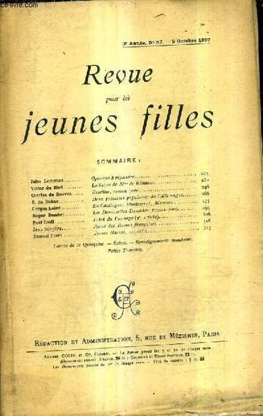 REVUE POUR LES JEUNES FILLES 3E ANNEE N�57 5 OCTOBRE 1897 - opinions � r�pandre par Lemaitre Jules - le salon de Mme de R�musat par Du bled - deux po�tesses populaires de l'allemagne par De dubor - l'art du paysage 2e article par Gsell etc.
