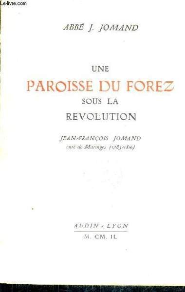 UNE PAROISSE DU FOREZ SOUS LA REVOLUTION JEAN FRANCOIS JOMAND …