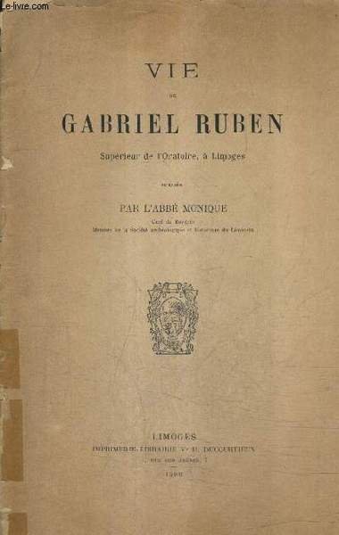 VIE DE GABRIEL RUBEN SUPERIEAR DE L'ORATOIRE A LIMOGES.