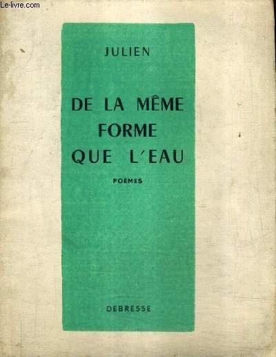 DE LA MEME FORME QUE L'EAU - POEMES.