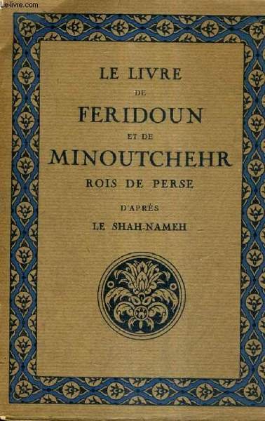 LE LIVRE DE FERIDOUN ET DE MINOUTCHEHR ROIS DE PERSE.