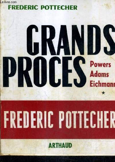 GRANDS PROCES - MOSCOU AFFAIRE POWERS - LONDRES AFFAIRE ADAMES - JERUSALEM AFFAIRE EICHMANN.