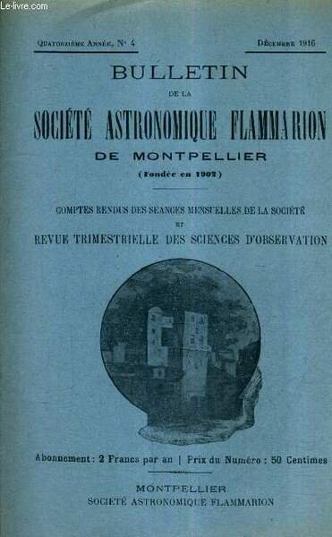 BULLETIN DE LA SOCIETE ASTRONOMIQUE FLAMMARION DE MONTPELLIER - 14E ANNEE N�4 DEC. 1916 - argenture des miroirs en verre proc�d�s divers (suite) m�thode de L.Foucault - nouvelles du soleil ETC.
