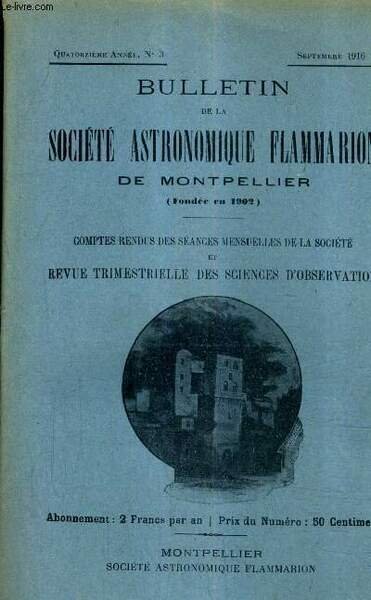 BULLETIN DE LA SOCIETE ASTRONOMIQUE FLAMMARION DE MONTPELLIER - 14E ANNEE N�3 SEPT. 1916 - nouvelles recherches sur les distances des �toiles - m�t�orologie de l'�t� de 1916 - argenture des mirois en verre proc�d�s divers .