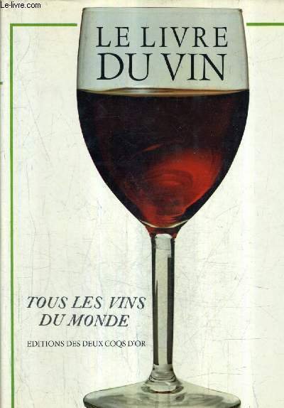 LE LIVRE DU VIN TOUS LES VINS DU MONDE.