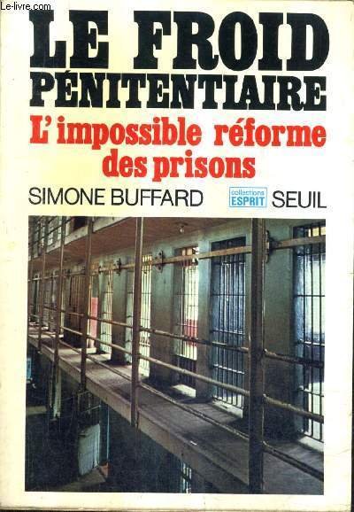 LE FROID PENITENTIAIRE L'IMPOSSIBLE REFORME DES PRISONS.