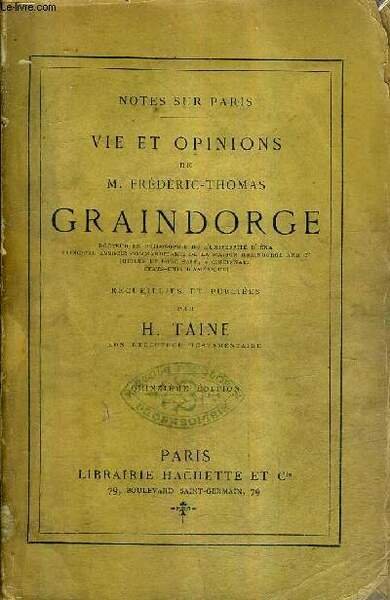 NOTES SUR PARIS - VIE ET OPINIONS DE M.FREDERIC THOMAS GRAINDORGE - RECUEILLIES ET PUBLIEES PAR H.TAINE / 15E EDITION.