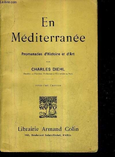 EN MEDITERRANEE - PROMENADES D'HISTOIRE ET D'ART - SPALATO ET SALONE EN BOSNIE HERZEGOVINE DELPHES L'ATHOS CONSTANTINOPLE CHYPRE ET RHODES JERUSALEM / 8E EDITION.