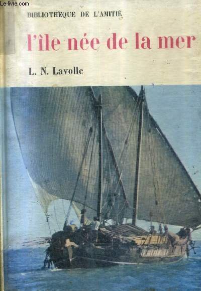 L'ILE NEE DE LA MER / COLLECTION BIBLIOTHEQUE DE L'AMITIE.