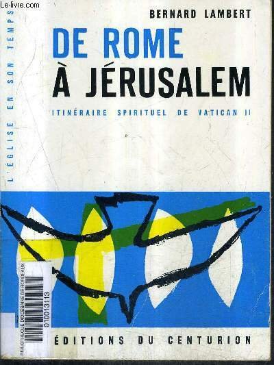 DE ROME A JERUSALEM ITINERAIRE SPIRITUEL DE VATICAN II / COLLECTION L'EGLISE EN SON TEMPS.