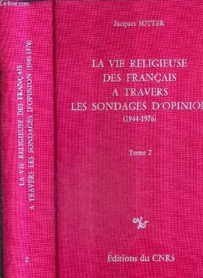 LA VIE RELIGIEUSE DES FRANCAIS A TRAVERS LES SONDAGES D'OPINION 1944-1976 - TOME 2 .