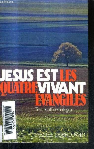 JESUS EST VIVANT LES QUATRE EVANGILES - TEXTE OFFICIEL INTEGRAL.