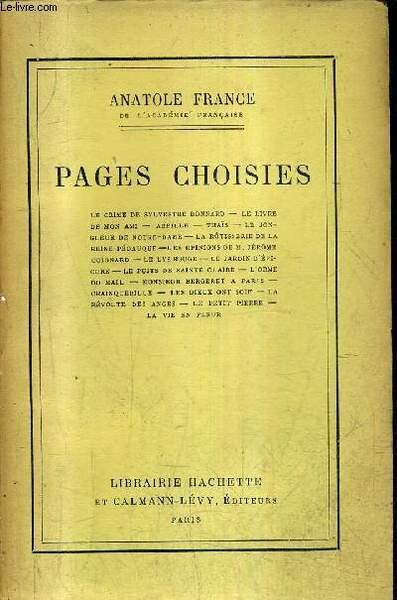 PAGES CHOISIES - le crime de sylvestre bonnard - le livre de mon ami - abeille - thais - le jongleur de notre dame - la rotisserie de la reine pedauque - les opinions de M.J�rome Coignard - le lys rouge - le jardin d'�picure etc.