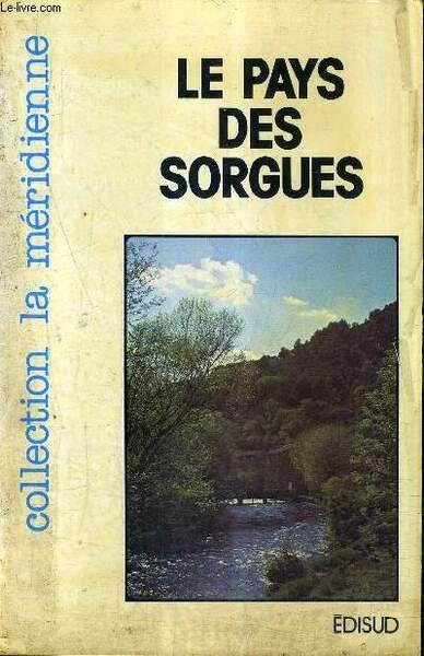 LE PAYS DES SORGUES / COLLECTION LA MERIDIENNE.