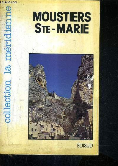 MOUSTIERS SAINTE MARIE TOURISME HISTOIRE LEGENDES FAIENCES / COLLECTION LA MERIDIENNE.
