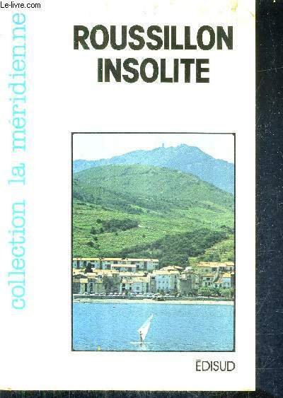 ROUSSILLON INSOLITE SUR LES CHEMINS DE LA MONTAGNE - COLLECTION LA MERIDIENNE.